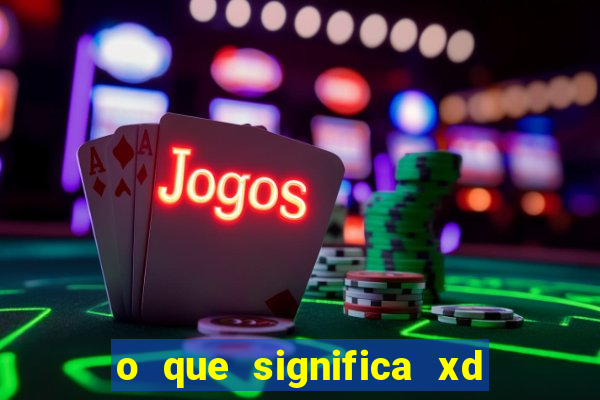 o que significa xd em jogos